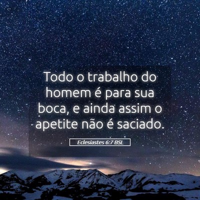 Picture 05 - Eclesiastes 6:7 BSL - Todo o trabalho do homem é para sua boca, e - Bible Verse Picture