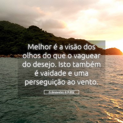 Picture 05 - Eclesiastes 6:9 BSL - Melhor é a visão dos olhos do que o vaguear do - Bible Verse Picture