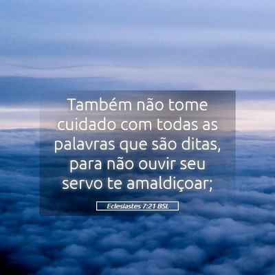 Picture 05 - Eclesiastes 7:21 BSL - Também não tome cuidado com todas as palavras - Bible Verse Picture