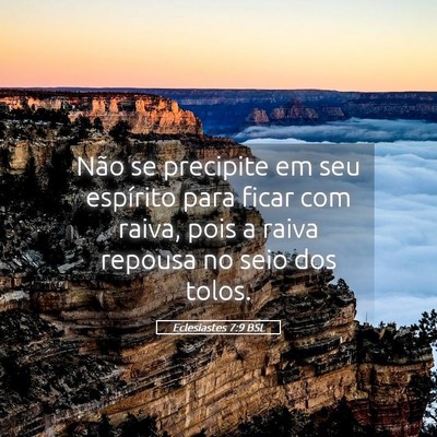 Picture 05 - Eclesiastes 7:9 BSL - Não se precipite em seu espírito para ficar com - Bible Verse Picture
