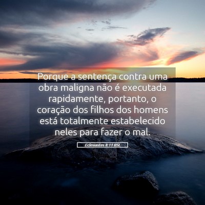 Picture 05 - Eclesiastes 8:11 BSL - Porque a sentença contra uma obra maligna não - Bible Verse Picture