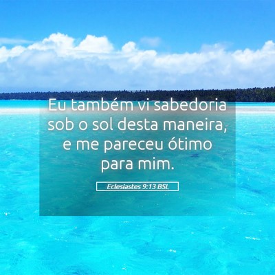 Picture 05 - Eclesiastes 9:13 BSL - Eu também vi sabedoria sob o sol desta maneira, - Bible Verse Picture
