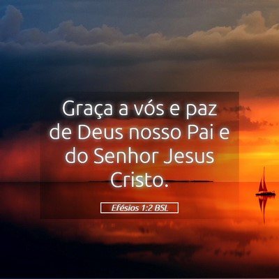 Picture 05 - Efésios 1:2 BSL - Graça a vós e paz de Deus nosso Pai e do Senhor - Bible Verse Picture