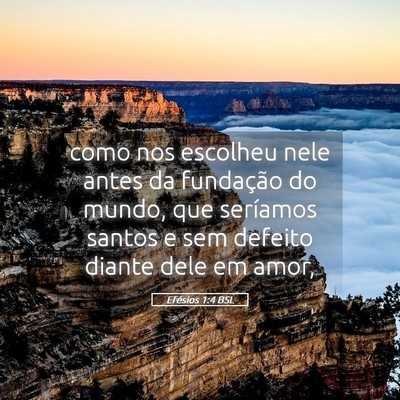 Picture 05 - Efésios 1:4 BSL - como nos escolheu nele antes da fundação do - Bible Verse Picture