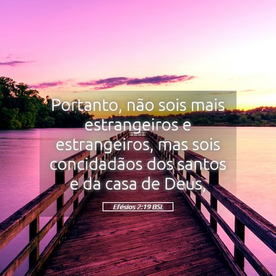 Picture 05 - Efésios 2:19 BSL - Portanto, não sois mais estrangeiros e - Bible Verse Picture