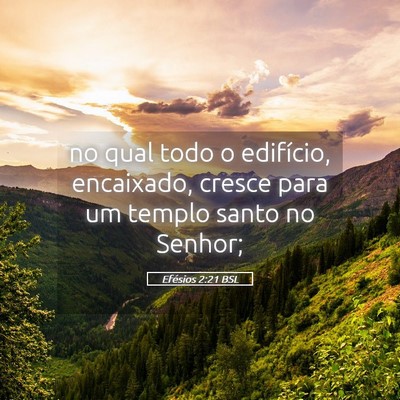 Picture 05 - Efésios 2:21 BSL - no qual todo o edifício, encaixado, cresce para - Bible Verse Picture