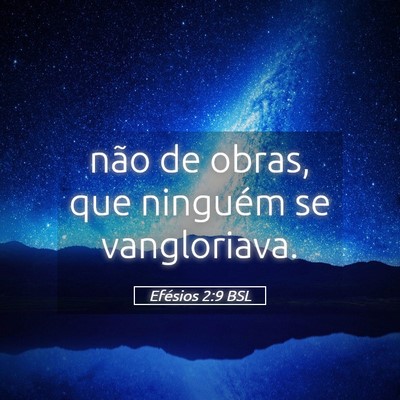 Picture 05 - Efésios 2:9 BSL - não de obras, que ninguém se - Bible Verse Picture