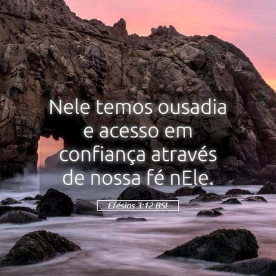 Picture 05 - Efésios 3:12 BSL - Nele temos ousadia e acesso em confiança - Bible Verse Picture