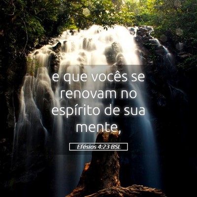 Picture 05 - Efésios 4:23 BSL - e que vocês se renovam no espírito de sua - Bible Verse Picture