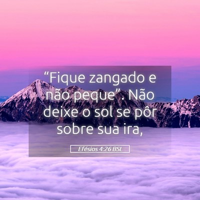 Picture 05 - Efésios 4:26 BSL - “Fique zangado e não peque”. Não deixe o - Bible Verse Picture