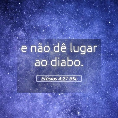 Picture 05 - Efésios 4:27 BSL - e não dê lugar ao - Bible Verse Picture