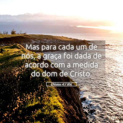 Picture 05 - Efésios 4:7 BSL - Mas para cada um de nós, a graça foi dada de - Bible Verse Picture