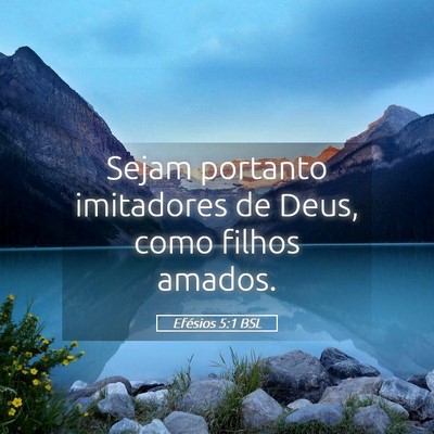 Picture 05 - Efésios 5:1 BSL - Sejam portanto imitadores de Deus, como filhos - Bible Verse Picture