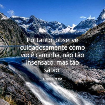 Picture 05 - Efésios 5:15 BSL - Portanto, observe cuidadosamente como você - Bible Verse Picture