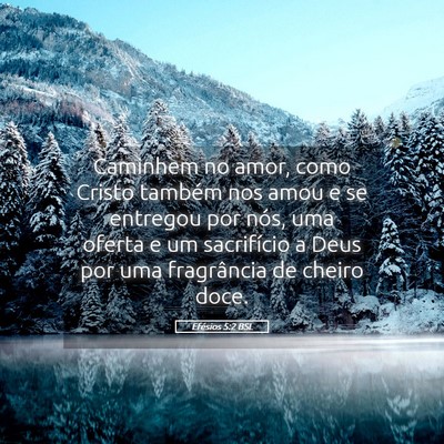Picture 05 - Efésios 5:2 BSL - Caminhem no amor, como Cristo também nos amou e - Bible Verse Picture