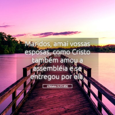 Picture 05 - Efésios 5:25 BSL - Maridos, amai vossas esposas, como Cristo também - Bible Verse Picture