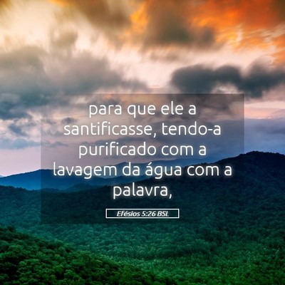 Picture 05 - Efésios 5:26 BSL - para que ele a santificasse, tendo-a purificado - Bible Verse Picture