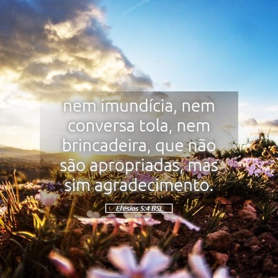 Picture 05 - Efésios 5:4 BSL - nem imundícia, nem conversa tola, nem - Bible Verse Picture