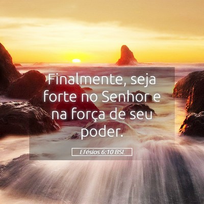 Picture 05 - Efésios 6:10 BSL - Finalmente, seja forte no Senhor e na força de - Bible Verse Picture