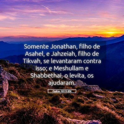 Picture 05 - Esdras 10:15 BSL - Somente Jonathan, filho de Asahel, e Jahzeiah, - Bible Verse Picture