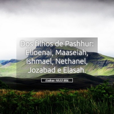 Picture 05 - Esdras 10:22 BSL - Dos filhos de Pashhur: Elioenai, Maaseiah, - Bible Verse Picture