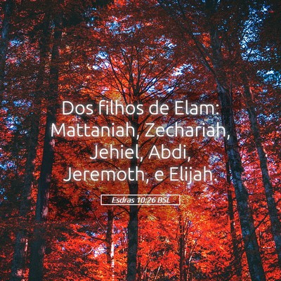 Picture 05 - Esdras 10:26 BSL - Dos filhos de Elam: Mattaniah, Zechariah, Jehiel, - Bible Verse Picture