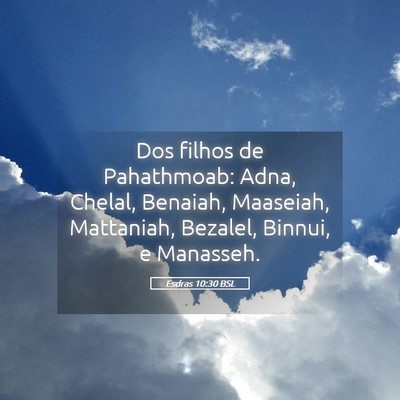 Picture 05 - Esdras 10:30 BSL - Dos filhos de Pahathmoab: Adna, Chelal, Benaiah, - Bible Verse Picture