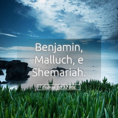 Picture 05 - Esdras 10:32 BSL - Benjamin, Malluch, e - Bible Verse Picture