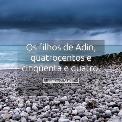 Picture 05 - Esdras 2:15 BSL - Os filhos de Adin, quatrocentos e cinqüenta e - Bible Verse Picture