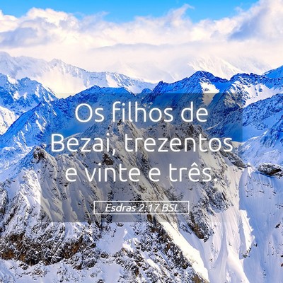 Picture 05 - Esdras 2:17 BSL - Os filhos de Bezai, trezentos e vinte e - Bible Verse Picture