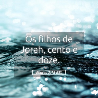 Picture 05 - Esdras 2:18 BSL - Os filhos de Jorah, cento e - Bible Verse Picture