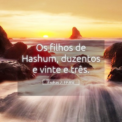 Picture 05 - Esdras 2:19 BSL - Os filhos de Hashum, duzentos e vinte e - Bible Verse Picture