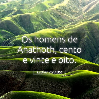 Picture 05 - Esdras 2:23 BSL - Os homens de Anathoth, cento e vinte e - Bible Verse Picture