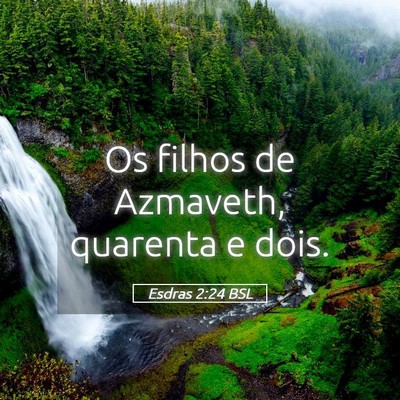Picture 05 - Esdras 2:24 BSL - Os filhos de Azmaveth, quarenta e - Bible Verse Picture