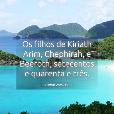 Picture 05 - Esdras 2:25 BSL - Os filhos de Kiriath Arim, Chephirah, e Beeroth, - Bible Verse Picture
