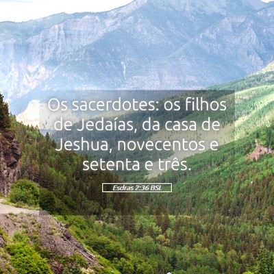 Picture 05 - Esdras 2:36 BSL - Os sacerdotes: os filhos de Jedaías, da casa de - Bible Verse Picture