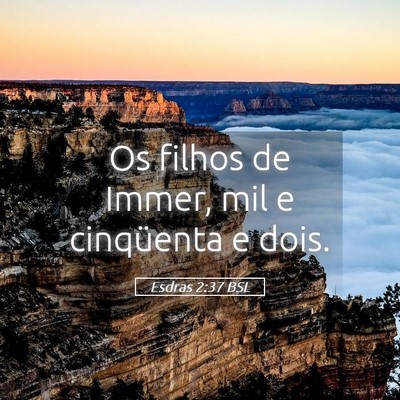 Picture 05 - Esdras 2:37 BSL - Os filhos de Immer, mil e cinqüenta e - Bible Verse Picture