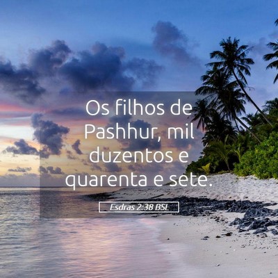 Picture 05 - Esdras 2:38 BSL - Os filhos de Pashhur, mil duzentos e quarenta e - Bible Verse Picture