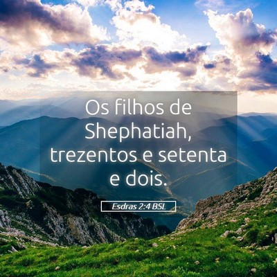 Picture 05 - Esdras 2:4 BSL - Os filhos de Shephatiah, trezentos e setenta e - Bible Verse Picture
