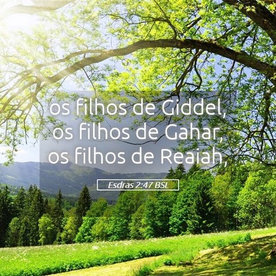 Picture 05 - Esdras 2:47 BSL - os filhos de Giddel, os filhos de Gahar, os - Bible Verse Picture