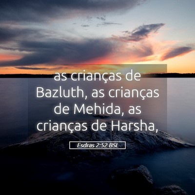 Picture 05 - Esdras 2:52 BSL - as crianças de Bazluth, as crianças de Mehida, - Bible Verse Picture