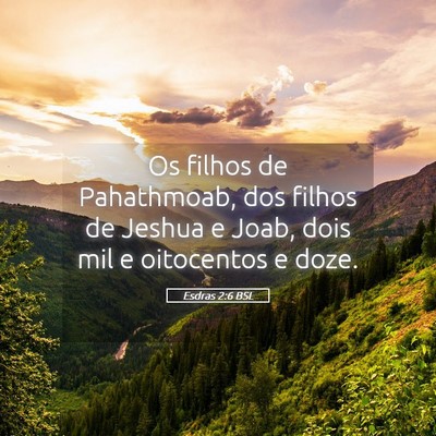 Picture 05 - Esdras 2:6 BSL - Os filhos de Pahathmoab, dos filhos de Jeshua e - Bible Verse Picture