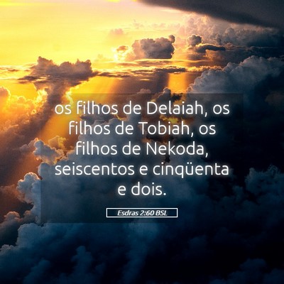Picture 05 - Esdras 2:60 BSL - os filhos de Delaiah, os filhos de Tobiah, os - Bible Verse Picture