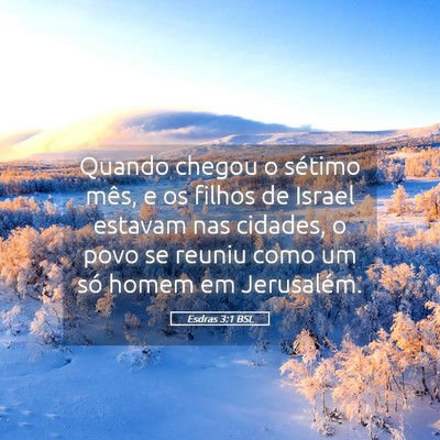 Picture 05 - Esdras 3:1 BSL - Quando chegou o sétimo mês, e os filhos de - Bible Verse Picture