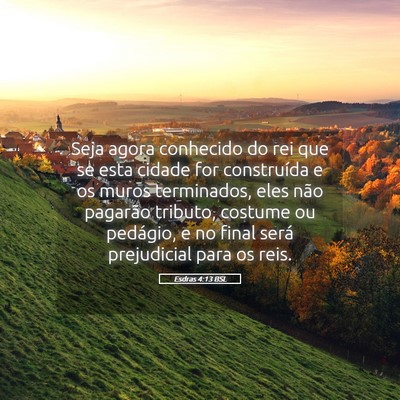 Picture 05 - Esdras 4:13 BSL - Seja agora conhecido do rei que se esta cidade - Bible Verse Picture