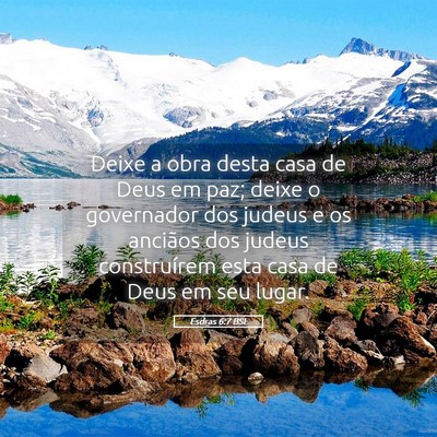 Picture 05 - Esdras 6:7 BSL - Deixe a obra desta casa de Deus em paz; deixe o - Bible Verse Picture
