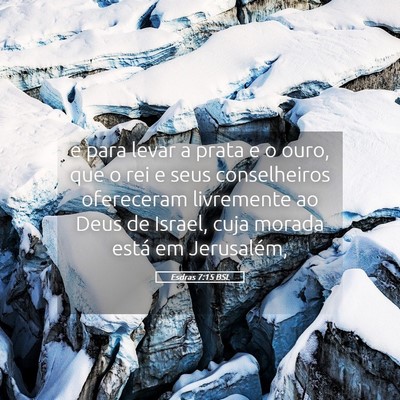 Picture 05 - Esdras 7:15 BSL - e para levar a prata e o ouro, que o rei e seus - Bible Verse Picture