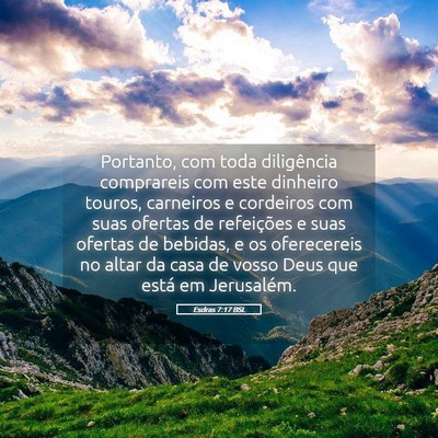Picture 05 - Esdras 7:17 BSL - Portanto, com toda diligência comprareis com - Bible Verse Picture