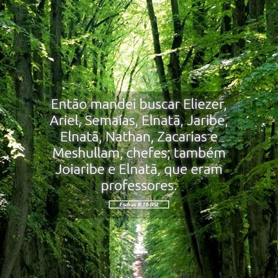 Picture 05 - Esdras 8:16 BSL - Então mandei buscar Eliezer, Ariel, Semaías, - Bible Verse Picture