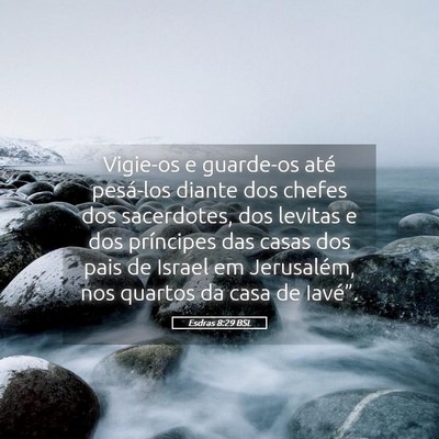 Picture 05 - Esdras 8:29 BSL - Vigie-os e guarde-os até pesá-los diante dos - Bible Verse Picture